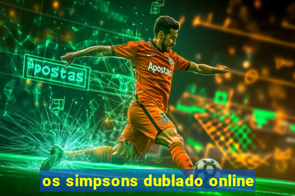 os simpsons dublado online